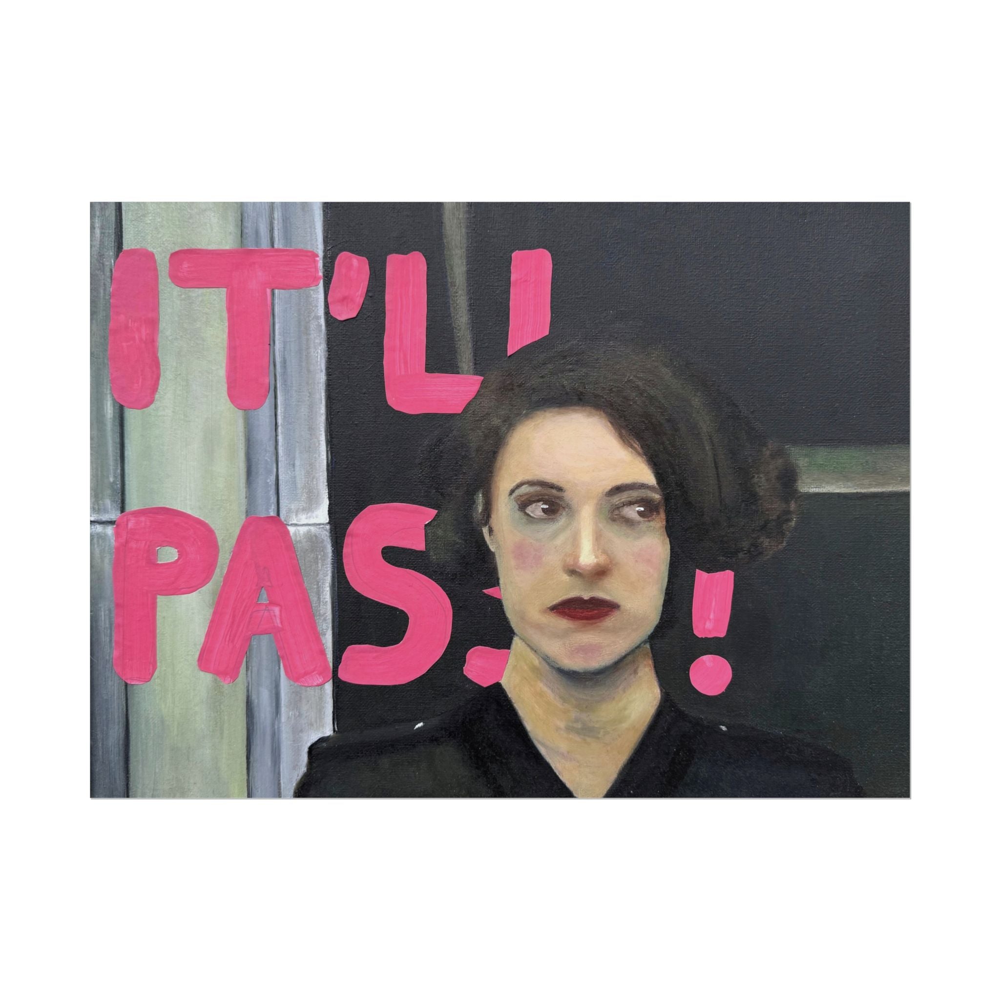 "it'll pass" PRINT