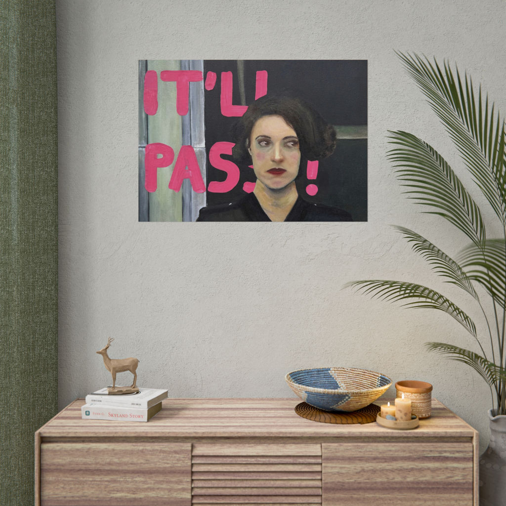 "it'll pass" PRINT