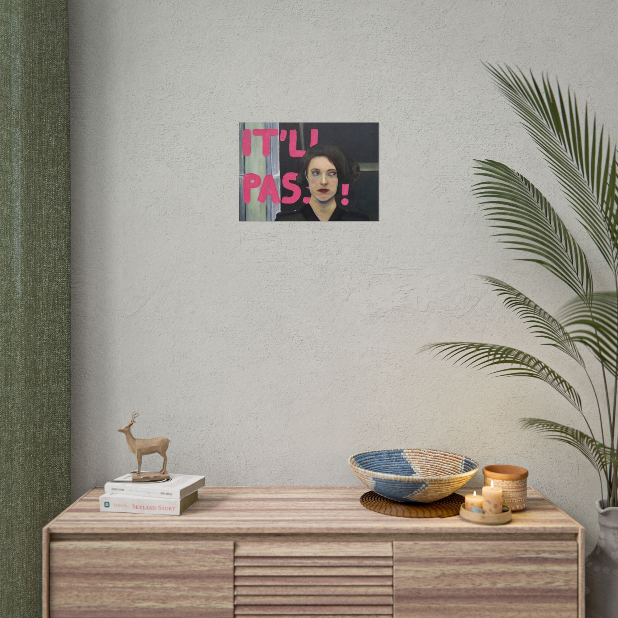 "it'll pass" PRINT