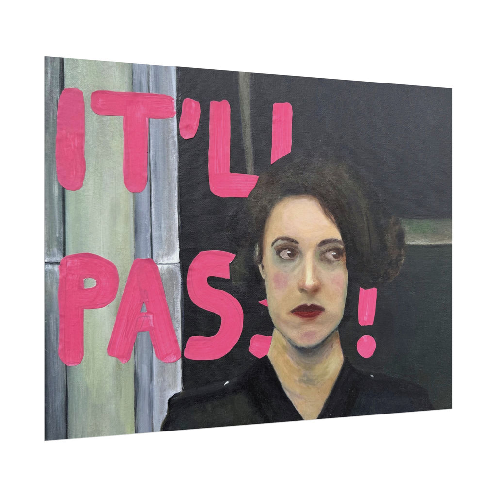 "it'll pass" PRINT